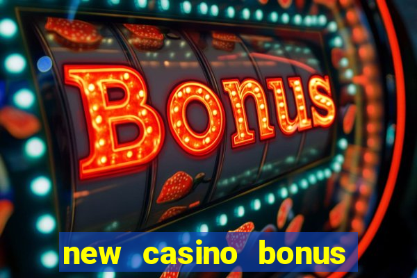 new casino bonus no deposit