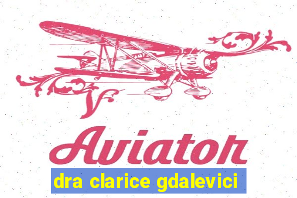 dra clarice gdalevici