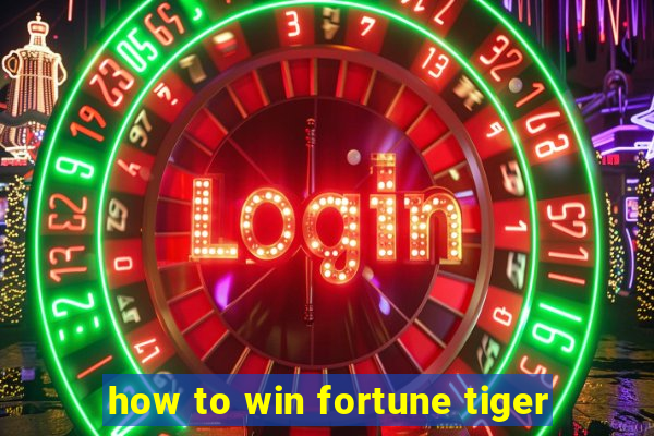 how to win fortune tiger