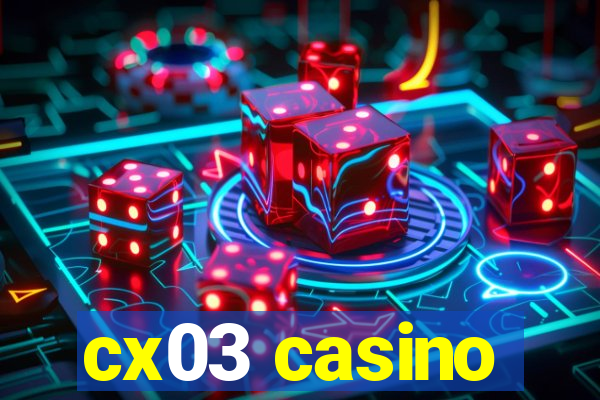 cx03 casino