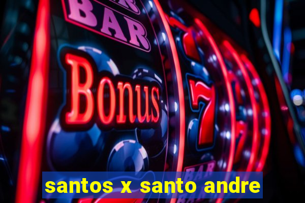 santos x santo andre