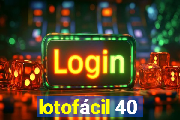 lotofácil 40