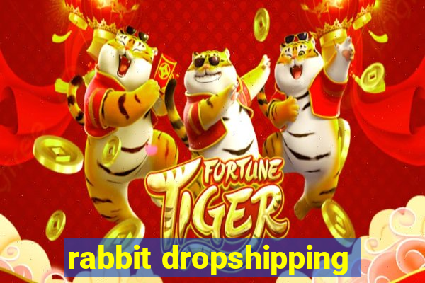 rabbit dropshipping