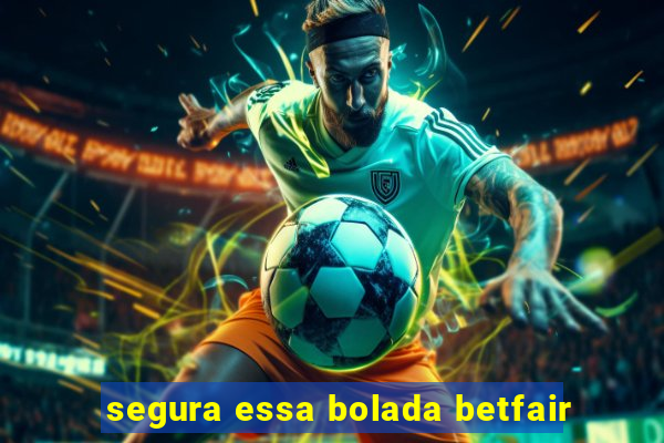 segura essa bolada betfair