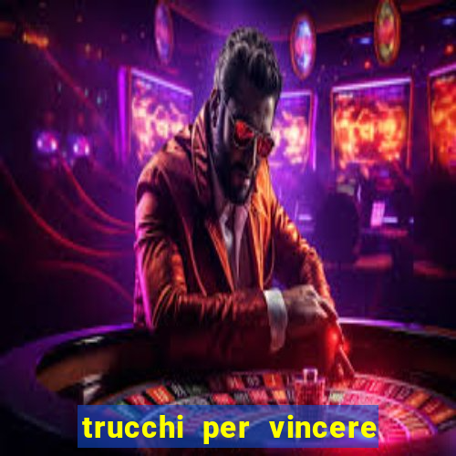 trucchi per vincere alle slot vlt