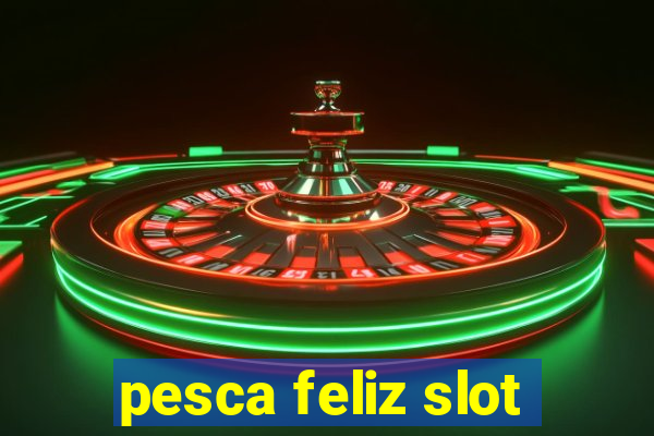 pesca feliz slot