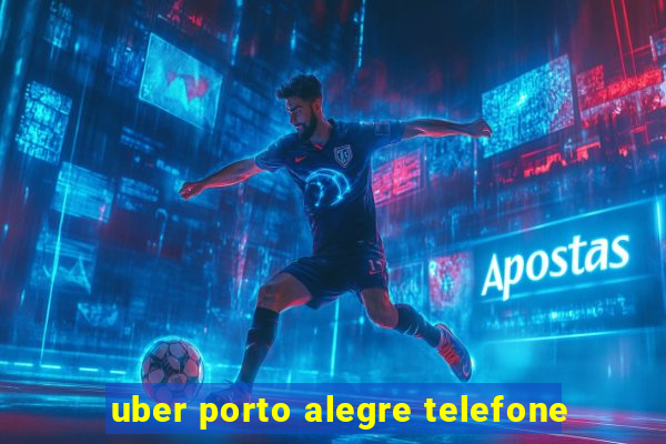 uber porto alegre telefone