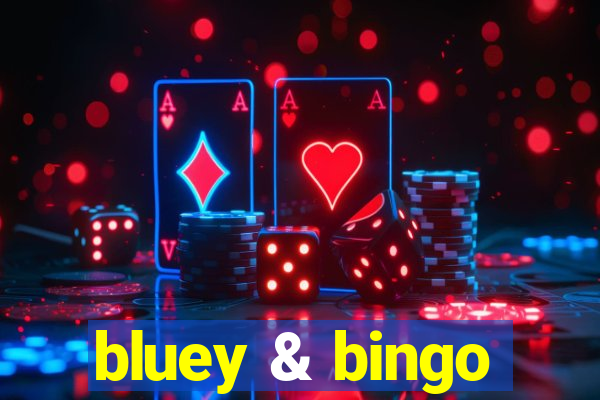 bluey & bingo