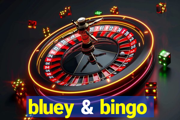 bluey & bingo