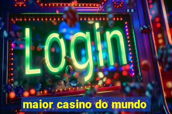 maior casino do mundo