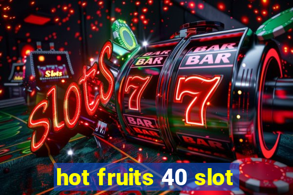 hot fruits 40 slot