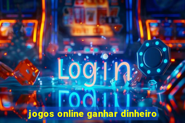 jogos online ganhar dinheiro