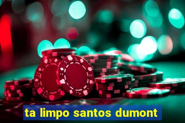 ta limpo santos dumont