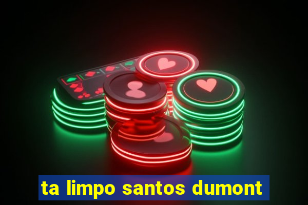 ta limpo santos dumont