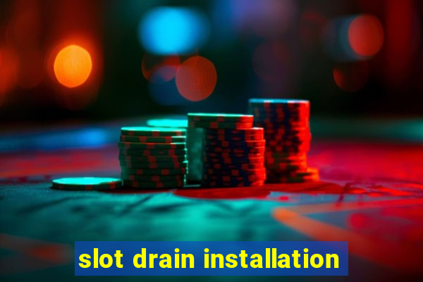 slot drain installation