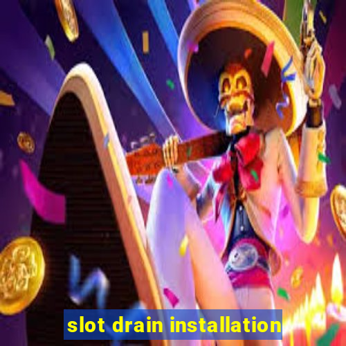 slot drain installation