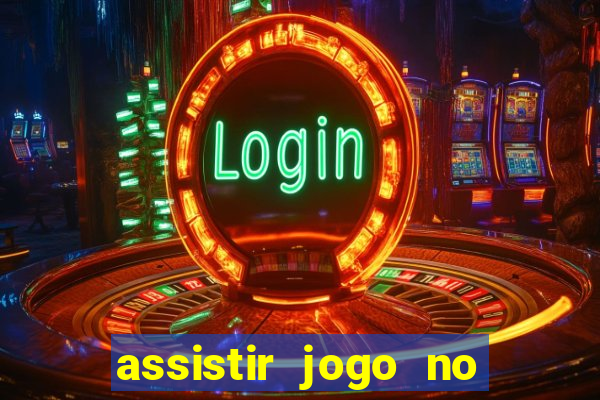 assistir jogo no globo play