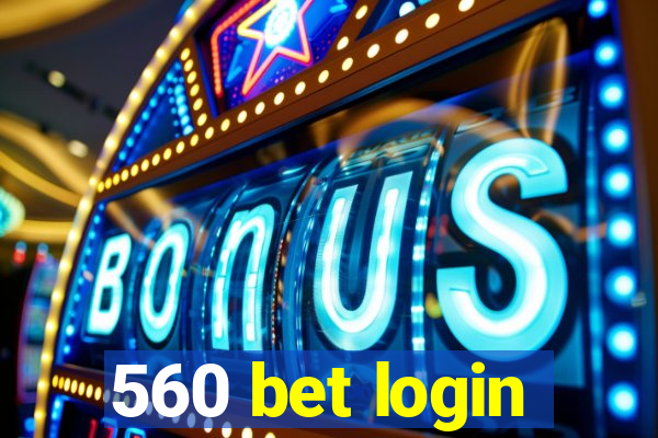 560 bet login