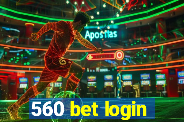 560 bet login