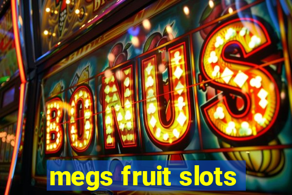 megs fruit slots