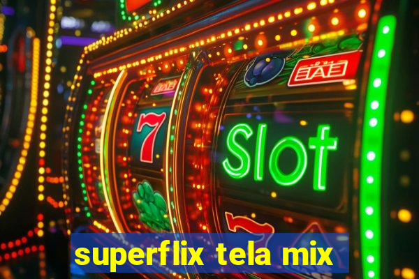 superflix tela mix