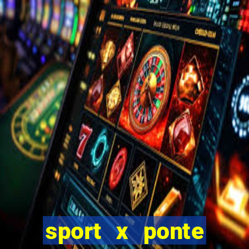 sport x ponte preta ao vivo