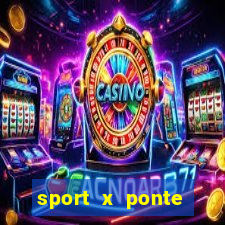 sport x ponte preta ao vivo