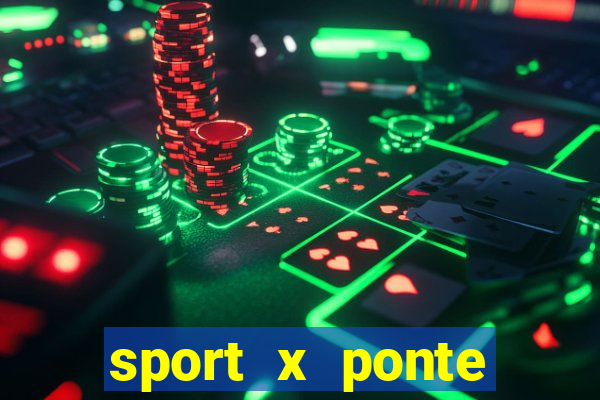 sport x ponte preta ao vivo