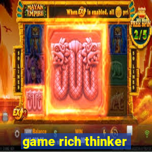 game rich thinker