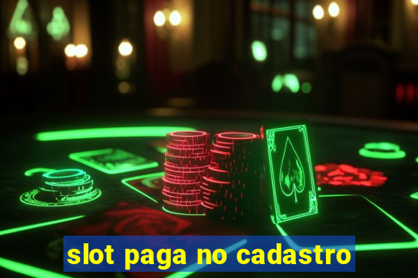 slot paga no cadastro