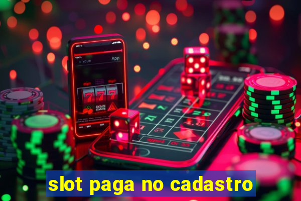 slot paga no cadastro