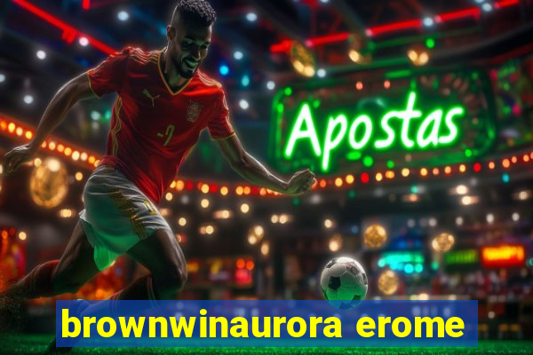 brownwinaurora erome