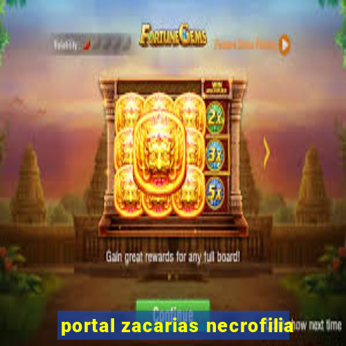 portal zacarias necrofilia