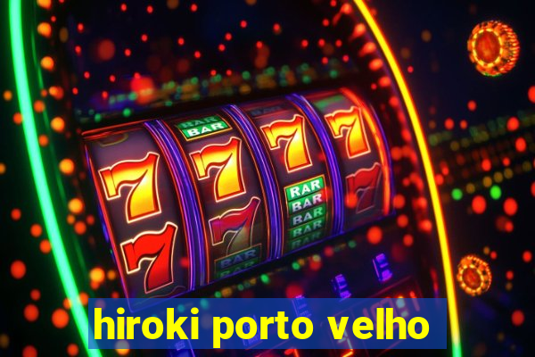 hiroki porto velho