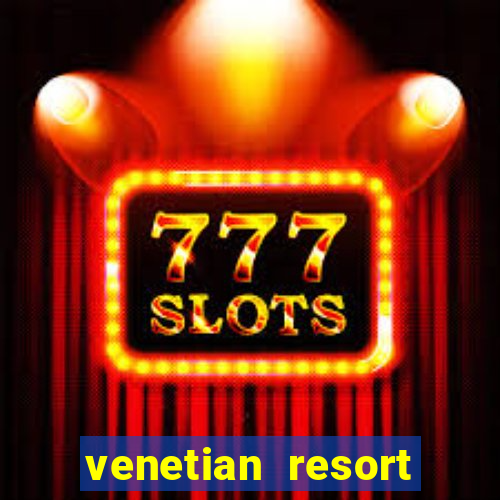 venetian resort hotel & casino