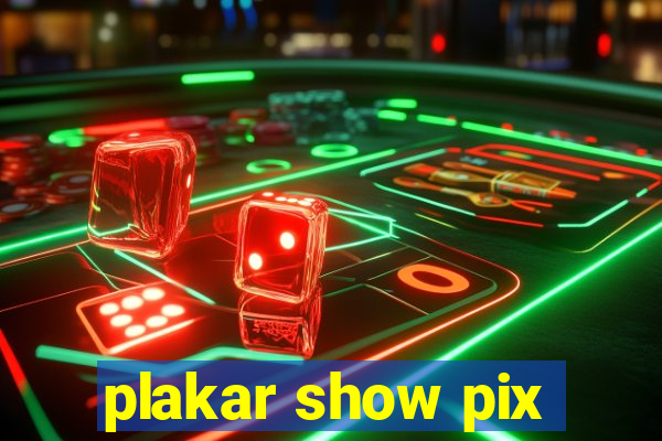 plakar show pix