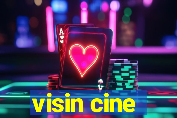 visin cine