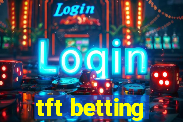 tft betting