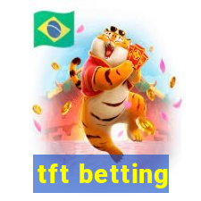 tft betting