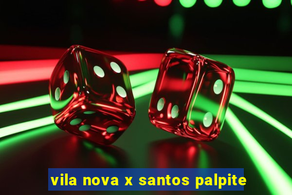 vila nova x santos palpite