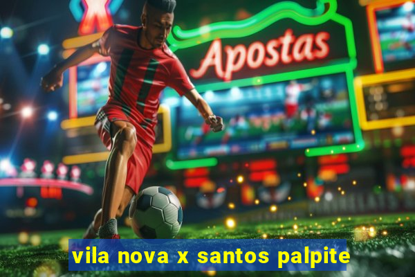 vila nova x santos palpite