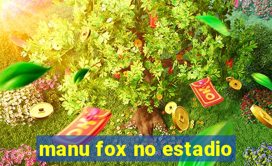 manu fox no estadio