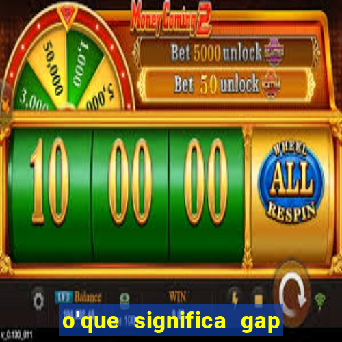 o'que significa gap no lol