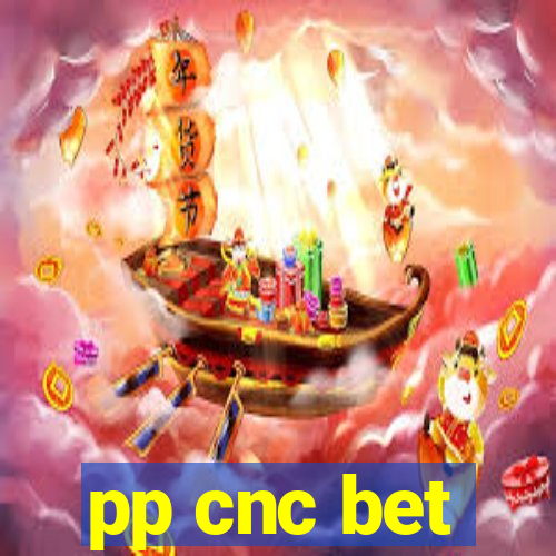 pp cnc bet