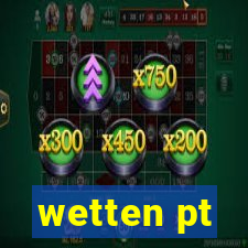 wetten pt