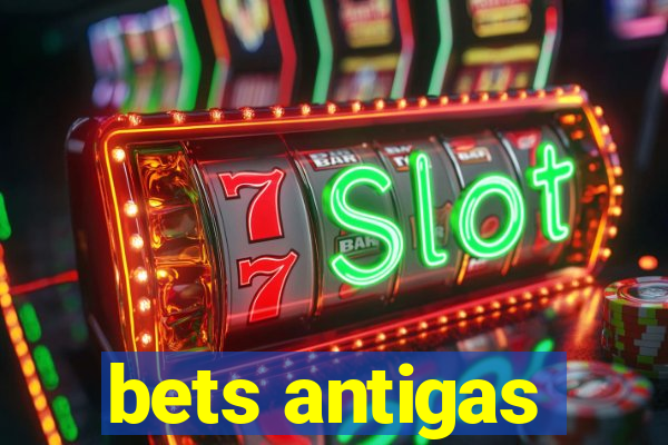 bets antigas