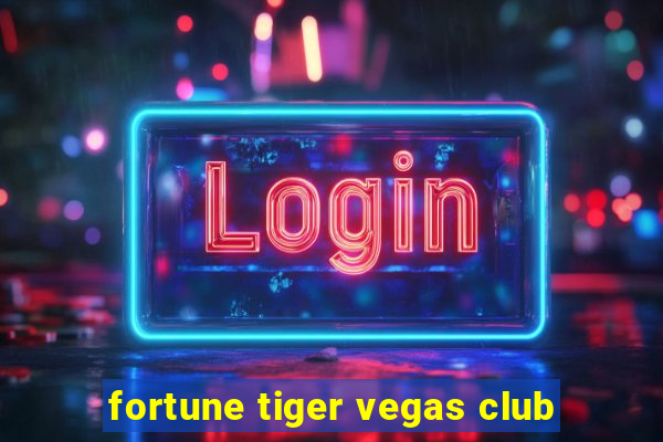 fortune tiger vegas club