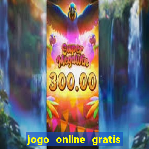 jogo online gratis que ganha dinheiro de verdade