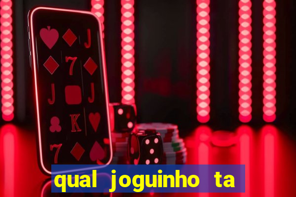 qual joguinho ta pagando agora