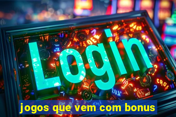 jogos que vem com bonus